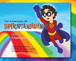 The Adventures of SuperCaptainBraveMan, Book 2 A Spectrum of LoveŻҽҡ[ Jennifer Norman ]