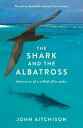 The Shark and the Albatross Adventures of a wildlife film-maker