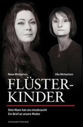 Fl?sterkinder Dein Mann hat uns missbraucht - Ein Brief an unsere Mutter Erweiterte Neuausgabe【電子書籍】[ Mona Michaelsen ]