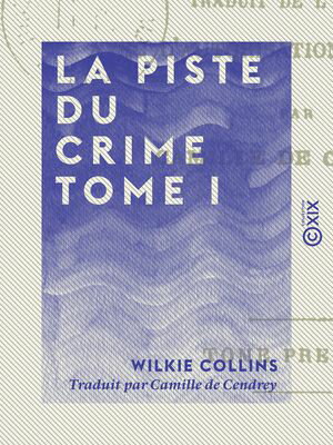 La Piste du crime - Tome I【電子書籍】[ Wilkie Collins ]