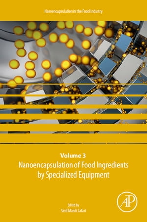 Nanoencapsulation of Food Ingredients by Specialized Equipment Volume 3 in the Nanoencapsulation in the Food Industry series