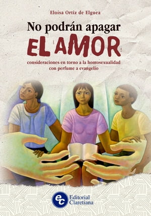 No podr?n apagar el amor Consideraciones en torno a la homosexualidad con perfume a evangelio【電子書籍】[ Elo?sa ?ngela Ortiz de Elguea ]