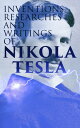 Inventions, Researches and Writings of Nikola Tesla Including Tesla's Autobiography