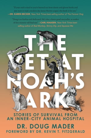 The Vet at Noah 039 s Ark Stories of Survival from an Inner-City Animal Hospital【電子書籍】 Dr. Doug Mader