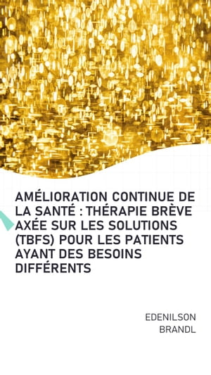 Am?lioration Continue de la Sant? : Th?rapie Br?ve Ax?e sur les Solutions (TBFS) pour les Patients ayant des Besoins Diff?rents Engineering | Administration | Management | Research | Education | Apprenticeship | Project