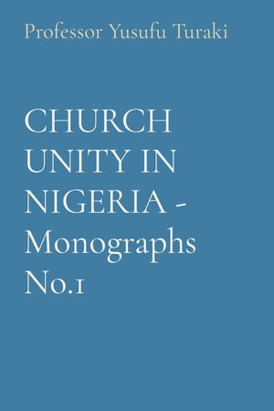 CHURCH UNITY IN NIGERIA - Monographs No.1