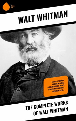 The Complete Works of Walt Whitman Leaves of Gra