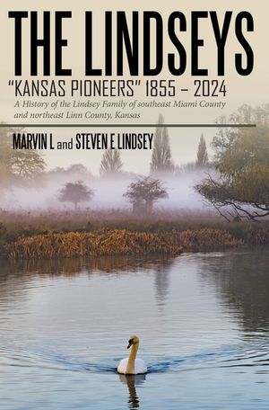 THE LINDSEYS – KANSAS PIONEERS 1855 – 2024