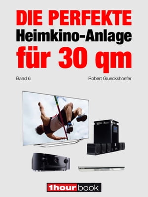 Die perfekte Heimkino-Anlage für 30 qm (Band 6)