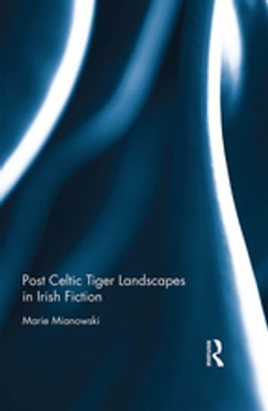 Post Celtic Tiger Landscapes in Irish Fiction