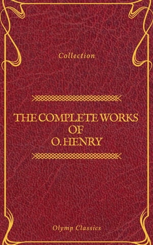The Complete Works of O. Henry: Short Stories, Poems and Letters (Olymp Classics)【電子書籍】[ O. Henry ]