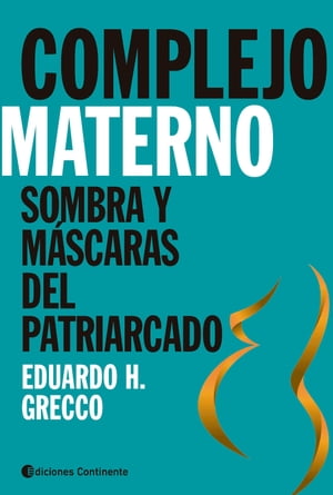 Complejo materno Sombras y m?scaras del patriarcado