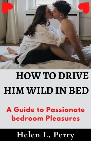 How to drive him wild in bed