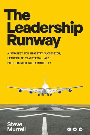 The Leadership Runway A Strategy for Ministry Succession, Leadership Transition, and Post-Founder Sustainability【電子書籍】 Steve Murrell
