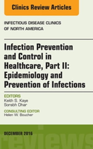 Infection Prevention and Control in Healthcare, Part II: Epidemiology and Prevention of Infections, An Issue of Infectious Disease Clinics of North America, E-Book