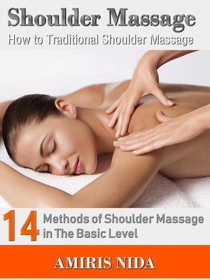 Shoulder Massage: How to Traditional Shoulder Massage?【電子書籍】[ Amiris Nida ]