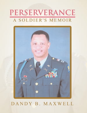 Perserverance A Soldier's Memoir【電子書籍】[ Dandy B. Maxwell ](3)