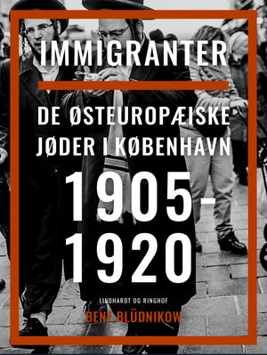 Immigranter. De østeuropæiske jøder i København 1905-1920