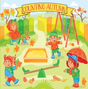 Counting Autumn A Fun Number Picture Game For Kids Aged 2-5, An Interactive Activity Book for Preschool and Kindergarten【電子書籍】 Little Bear House