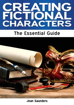 Creating Fictional Characters: The Essential Guide