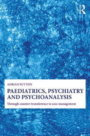 Paediatrics, Psychiatry and Psychoanalysis