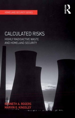 Calculated Risks Highly Radioactive Waste and Homeland SecurityŻҽҡ[ Kenneth A. Rogers ]