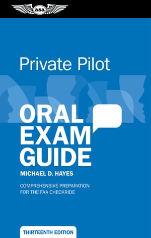 Private Pilot Oral Exam Guide Comprehensive preparation for the FAA checkride