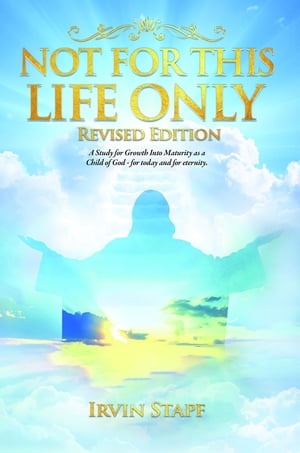 ŷKoboŻҽҥȥ㤨Not For This Life Only A Study for Growth Into Maturity as a Child of God - for today and for eternityŻҽҡ[ Irvin Stapf ]פβǤʤ292ߤˤʤޤ