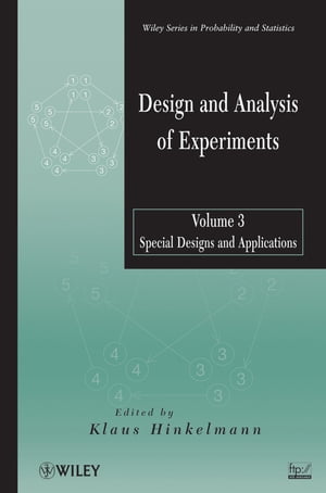 Design and Analysis of Experiments, Volume 3 Special Designs and Applications【電子書籍】