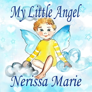 My Little Angel (Inspirational Book about Self-Esteem for Kids, Preschool Books, Kids Books, Kindergarten Books, Baby Books, Kids Book, Ages 2-8, Toddler Books, Kids Books, Baby Books, Kids Books)【電子書籍】 Nerissa Marie