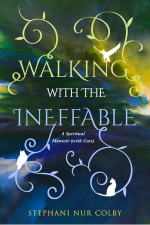 Walking with the Ineffable: A Spiritual Memoir (with Cats)【電子書籍】 Green Place Books