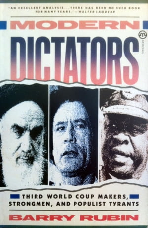 Modern Dictators: Third World Coup Makers, Strongmen, and Populist Tyrants