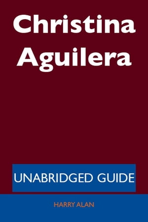 Christina Aguilera - Unabridged Guide【電子書籍】[ Harry Alan ]