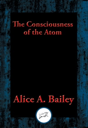 The Consciousness of the Atom With Linked Table of ContentsŻҽҡ[ Alice A. Bailey ]