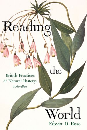 Reading the World British Practices of Natural History, 1760-1820【電子書籍】[ Edwin D. Rose ]