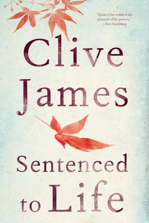 Sentenced to Life: Poems【電子書籍】[ Clive James ]