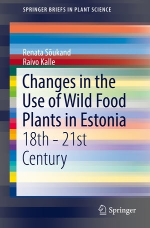 Changes in the Use of Wild Food Plants in Estonia 18th - 21st CenturyŻҽҡ[ Renata S?ukand ]