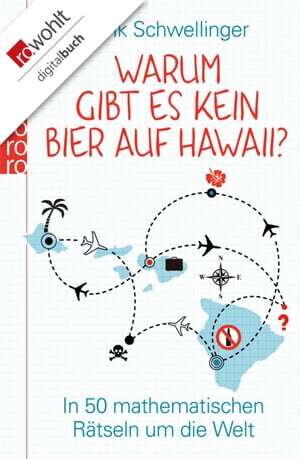 Warum gibt es kein Bier auf Hawaii? In 50 mathematischen R?tseln um die Welt