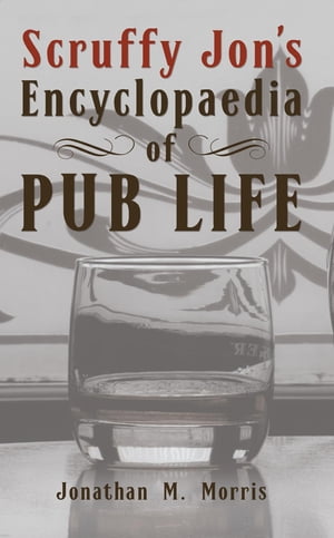 Scruffy Jon's Encyclopaedia of Pub Life