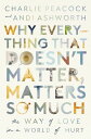 Why Everything That Doesn't Matter, Matters So Much The Way of Love in a World o...