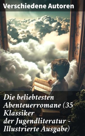 Die beliebtesten Abenteuerromane (35 Klassiker der Jugendliteratur - Illustrierte Ausgabe)