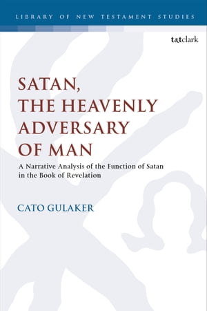 Satan, the Heavenly Adversary of Man A Narrative Analysis of the Function of Satan in the Book of Revelation【電子書籍】[ Dr. Cato Gulaker ]