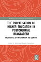 The Privatisation of Higher Education in Postcolonial Bangladesh The Politics of Intervention and Control