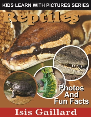 Reptiles Photos and Fun Facts for Kids Kids Learn With Pictures, #123Żҽҡ[ Isis Gaillard ]