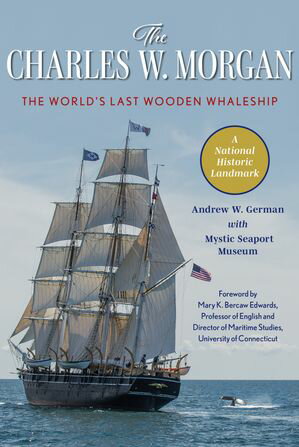 The Charles W. Morgan The World 039 s Last Wooden Whaleship【電子書籍】 Andrew W. German