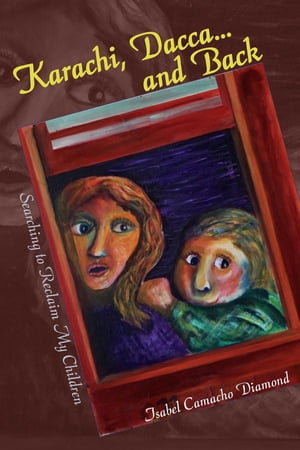 ŷKoboŻҽҥȥ㤨Karachi, Dacca... and Back Searching to Reclaim My ChildrenŻҽҡ[ Isabel Camacho Diamond ]פβǤʤ691ߤˤʤޤ