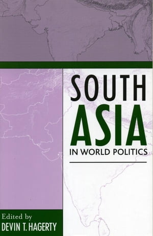 South Asia in World Politics【電子書籍】[ Devin T. Hagerty ]