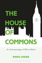 The House of Commons An Anthropology of MPs at Work