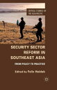 Security Sector Reform in Southeast Asia From Policy to Practice