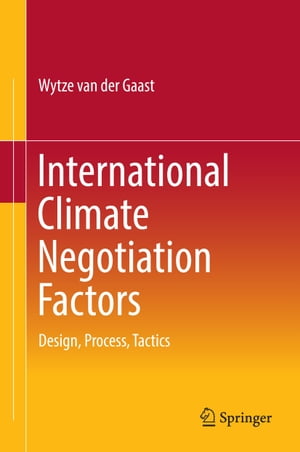 International Climate Negotiation Factors Design, Process, TacticsŻҽҡ[ Wytze van der Gaast ]